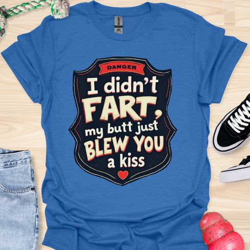 I didn’t fart, my butt just blew a kiss - V3 - The Sign Two T-Shirt